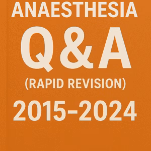 MD/DNB Anaesthesia Q&A (Rapid Revision) 2015-2024