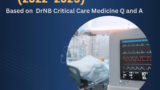 DRNB/DM CRITICAL CARE Q & A (2022-2025)
